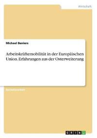 Arbeitskräftemobilität in der Europäischen Union. Erfahrungen aus der Osterweiterung