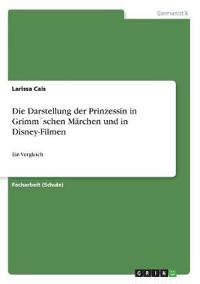 Die Darstellung der Prinzessin in Grimm´schen Märchen und in Disney-Filmen