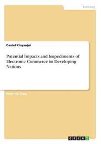 Potential Impacts and Impediments of Electronic Commerce in Developing Nations