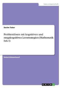 Problemlösen mit kognitiven und megakognitiven Lernstrategien (Mathematik  Sek I)