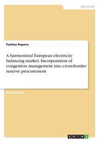 A harmonized European electricity balancing market. Incorporation of congestion management into cross-border reserve procurement