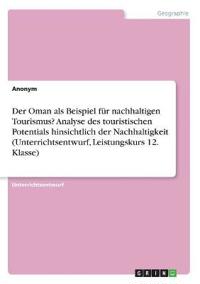 Der Oman als Beispiel für nachhaltigen Tourismus? Analyse des touristischen Potentials hinsichtlich der Nachhaltigkeit (Unterrichtsentwurf, Leistungskurs 12. Klasse)