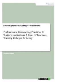 Performance Contracting Practices In Tertiary Institutions. A Case Of Teachers Training Colleges In Kenya