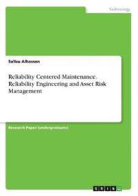 Reliability Centered Maintenance. Reliability Engineering and Asset Risk Management