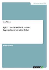 Spielt Urteilsheuristik bei der Personalauswahl eine Rolle?