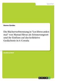 Die Bücherverbrennung in "Los libros arden mal" von Manuel Rivas als Erinnerungsort und ihr Einfluss auf das kollektive Gedächtnis in A Coruña