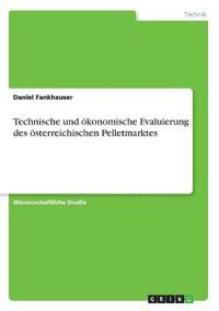 Technische und ökonomische Evaluierung des österreichischen Pelletmarktes
