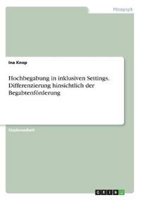Hochbegabung in inklusiven Settings. Differenzierung hinsichtlich der Begabtenförderung