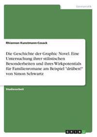 Die Geschichte der Graphic Novel. Eine Untersuchung ihrer stilistischen Besonderheiten und ihres Wirkpotentials für Familienromane am Beispiel "drüben!" von Simon Schwartz