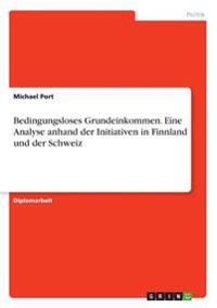 Bedingungsloses Grundeinkommen. Eine Analyse anhand der Initiativen in Finnland und der Schweiz