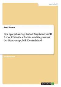 Der Spiegel-Verlag Rudolf Augstein GmbH & Co. KG in Geschichte und Gegenwart der Bundesrepublik Deutschland