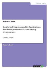 Conformal Mapping and its Applications. Fluid flow, non-coaxial cable, steady temperatures