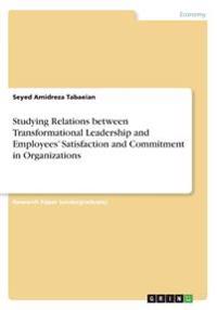 Studying Relations between Transformational Leadership and Employees' Satisfaction and Commitment in Organizations