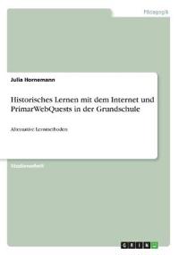 Historisches Lernen mit dem Internet und PrimarWebQuests in der Grundschule