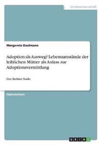 Adoption als Ausweg? Lebensumstände der leiblichen Mütter als Anlass zur Adoptionsvermittlung