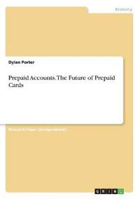 Prepaid Accounts. The Future of Prepaid Cards