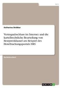 Vertragsabschluss im Internet und die kartellrechtliche Beurteilung von Bestpreisklausel am Beispiel des Hotelbuchungsportals HRS