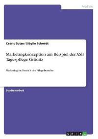 Marketingkonzeption am Beispiel der ASB Tagespflege Gröditz