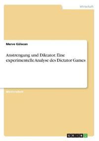 Anstrengung und Diktator. Eine experimentelle Analyse des Dictator Games