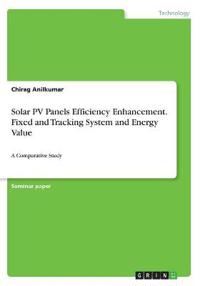 Solar PV Panels Efficiency Enhancement. Fixed and Tracking System and Energy Value
