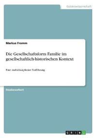 Die Gesellschaftsform Familie im gesellschaftlich-historischen Kontext
