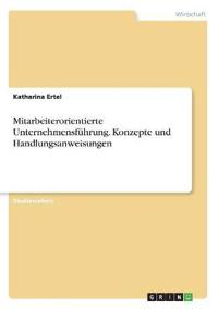 Mitarbeiterorientierte Unternehmensführung. Konzepte und Handlungsanweisungen