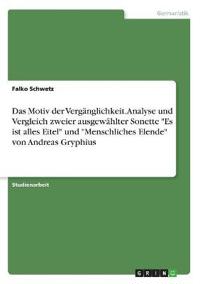 Das Motiv der Vergänglichkeit. Analyse und Vergleich zweier ausgewählter Sonette "Es ist alles Eitel" und "Menschliches Elende" von Andreas Gryphius