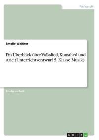 Ein Überblick über Volkslied, Kunstlied und Arie (Unterrichtsentwurf 5. Klasse Musik)