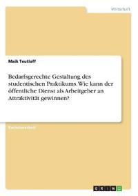 Bedarfsgerechte Gestaltung des studentischen Praktikums. Wie kann der öffentliche Dienst als Arbeitgeber an Attraktivität gewinnen?