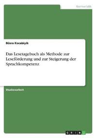 Das Lesetagebuch als Methode zur Leseförderung und zur Steigerung der Sprachkompetenz