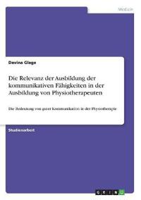 Die Relevanz der Ausbildung der kommunikativen Fähigkeiten in der Ausbildung von Physiotherapeuten