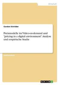Preismodelle im Video-on-demand und "pricing in a digital environment". Analyse und empirische Studie