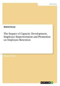 The Impact of Capacity Development, Employee Empowerment and Promotion on Employee Retention