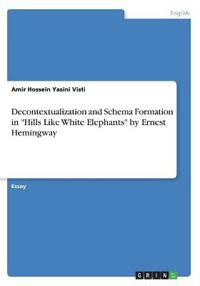 Decontextualization and Schema Formation in Hills Like White Elephants by Ernest Hemingway
