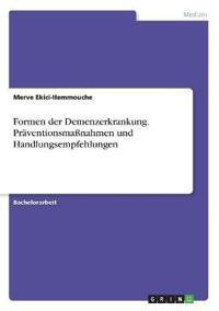 Formen der Demenzerkrankung. Präventionsmaßnahmen und Handlungsempfehlungen