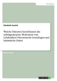 Welche Faktoren beeinflussen die selbstgesteuerte Motivation von Lehrkräften? Theoretische Grundlagen und Statistische Daten