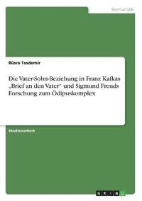 Die Vater-Sohn-Beziehung in Franz Kafkas "Brief an den Vater" und Sigmund Freuds Forschung zum Ödipuskomplex
