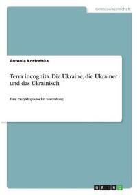 Terra incognita. Ukraine, Ukrainer und Ukrainisch