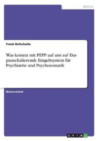 Was kommt mit PEPP auf uns zu? Das pauschalierende Entgeltsystem für Psychiatrie und Psychosomatik