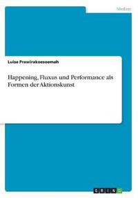 Happening, Fluxus und Performance als Formen der Aktionskunst