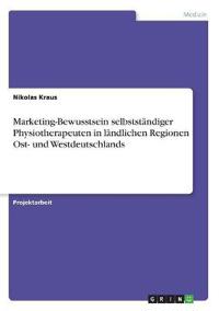 Marketing-Bewusstsein selbstständiger Physiotherapeuten in ländlichen Regionen Ost- und Westdeutschlands