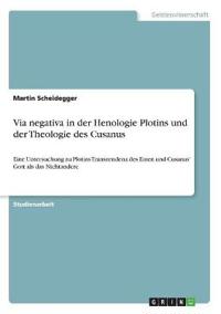 Via negativa in der Henologie Plotins und der Theologie des Cusanus
