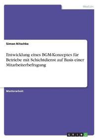 Entwicklung eines BGM-Konzeptes für Betriebe mit Schichtdienst auf Basis einer Mitarbeiterbefragung