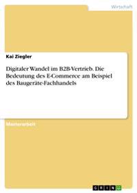 Digitaler Wandel im B2B-Vertrieb. Die Bedeutung des E-Commerce am Beispiel des Baugeräte-Fachhandels