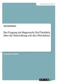 Der Umgang mit Magersucht. Ein Überblick über die Entwicklung seit den 90er-Jahren