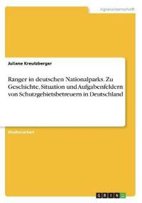 Ranger in deutschen Nationalparks. Zu Geschichte, Situation und Aufgabenfeldern von Schutzgebietsbetreuern in Deutschland