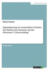 Stigmatisierung im neumedialen Zeitalter. Der Einfluss des Internets auf das Phänomen "Cybermobbing"