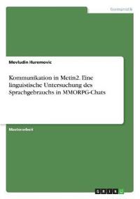 Kommunikation in Metin2. Eine linguistische Untersuchung des Sprachgebrauchs in MMORPG-Chats