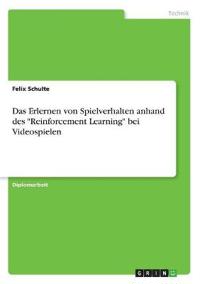 Das Erlernen von Spielverhalten anhand des "Reinforcement Learning" bei Videospielen