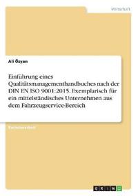 Einführung eines Qualitätsmanagementhandbuches nach der DIN EN ISO 9001:2015. Exemplarisch für ein mittelständisches Unternehmen aus dem Fahrzeugservice-Bereich